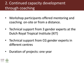Approaches to strengthen the capacity to integrate gender in agricultural research programs