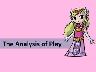 The Analysis of Play 
 