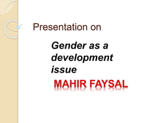 Presentation on 
Gender as a 
development 
issue 
 