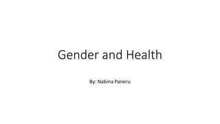 Gender and Health
By: Nabina Paneru
 