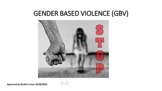 GENDER BASED VIOLENCE (GBV)
 