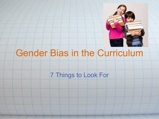 Gender Bias in the Curriculum 7 Things to Look For 