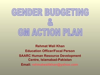 Rehmat Wali Khan
Education Officer/Focal Person
SAARC Human Resource Development
Centre, Islamabad-Pakistan
Email: rehmatwalikhan@yahoo.com

 