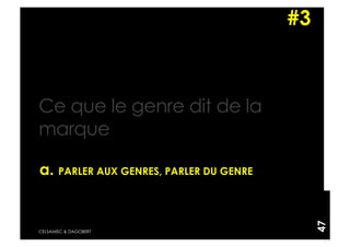 #3



Ce que le genre dit de la
marque

a. PARLER AUX GENRES, PARLER DU GENRE




                                             47
CELSAMISC & DAGOBERT
 