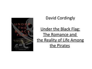 David Cordingly Under the Black Flag: The Romance and  the Reality of Life Among the Pirates   