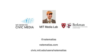 MIT Media Lab
civic.mit.edu/users/natematias
@natematias
natematias.com
 
