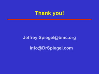 Thank you!



Jeffrey.Spiegel@bmc.org

  info@DrSpiegel.com
 