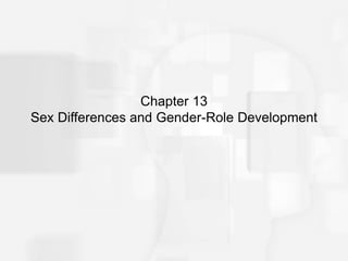 Chapter 13
Sex Differences and Gender-Role Development
 