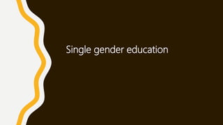 Single gender education
 