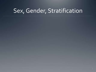 Sex, Gender, Stratification 
1 
 