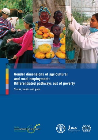 Gender dimensions of agricultural
and rural employment:
Differentiated pathways out of poverty
Status, trends and gaps
 