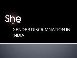 GENDER DISCRIMNATION IN
INDIA.
 