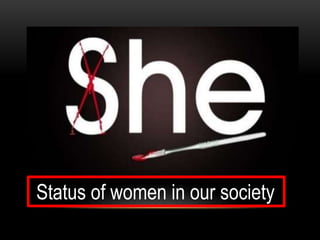 Status of women in our society
 