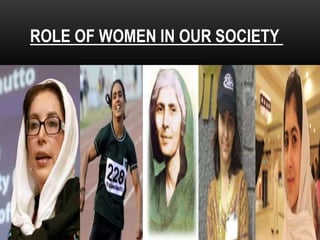 ROLE OF WOMEN IN OUR SOCIETY
 