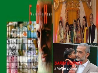 SARIM BURNEY
shelter home
 