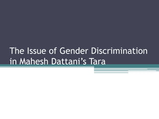 The Issue of Gender Discrimination
in Mahesh Dattani’s Tara
 