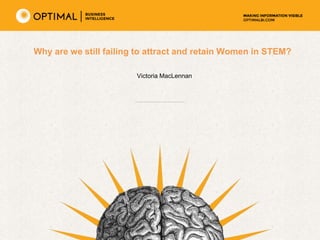 Why are we still failing to attract and retain Women in STEM?
Victoria MacLennan
 