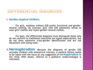  Gender-atypical children.
For girls, tomboys without GID prefer functional and gender-
neutral clothing. By contrast, gi...