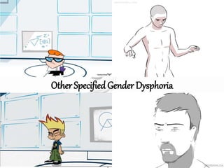 Other Specified Gender Dysphoria
 