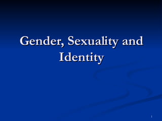 Gender, Sexuality and Identity 