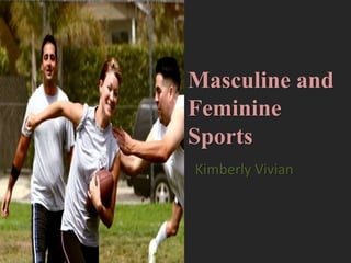 Masculine andFeminine Sports Kimberly Vivian 