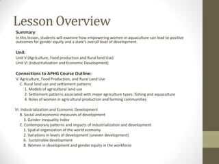 Lesson Overview
Summary:
In this lesson, students will examine how empowering women in aquaculture can lead to positive
ou...
