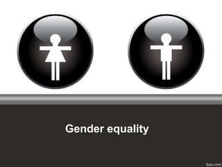 Gender equality
 