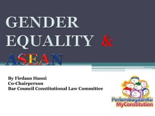 By Firdaus Husni
Co-Chairperson
Bar Council Constitutional Law Committee
 