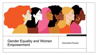 Gender Equality and Women
Empowerment
Samantha Puente
This Photo by Unknown author is licensed under CC BY-SA-NC.
 