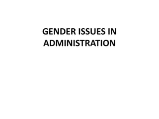 GENDER ISSUES IN
ADMINISTRATION
 