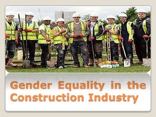 Gender Equality in the
Construction Industry
 