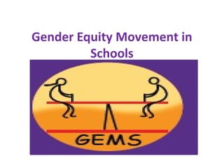 Gender Equity Movement in
Schools
 