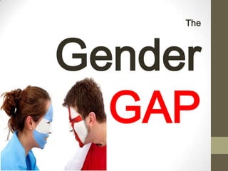 The



Gender
  GAP
 
