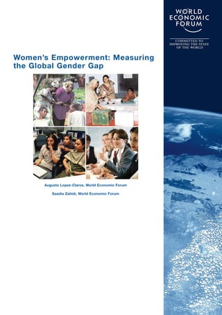 Women’s Empowerment: Measuring
the Global Gender Gap
Augusto Lopez-Claros, World Economic Forum
Saadia Zahidi, World Economic Forum
 