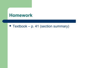 Homework
 Textbook – p. 41 (section summary)
 