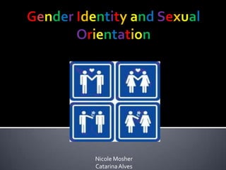 GenderIdentityandSexualOrientation Nicole Mosher CatarinaAlves 
