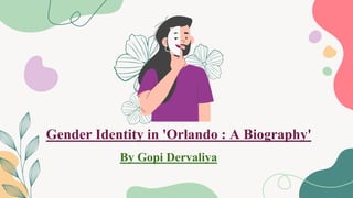 Gender Identity in 'Orlando : A Biography'
By Gopi Dervaliya
 