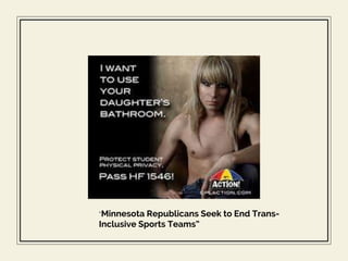 “Minnesota Republicans Seek to End Trans-
Inclusive Sports Teams”
 