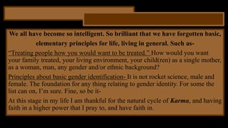 We all have become so intelligent. So brilliant that we have forgotten basic,
elementary principles for life, living in ge...