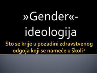 »Gender«-
ideologija
 