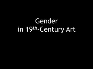 Gender
in 19th-Century Art
 