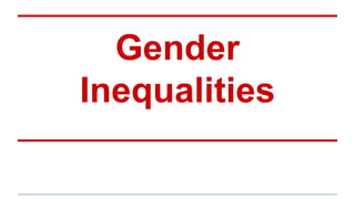 Gender
Inequalities
 