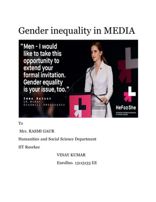 Gender inequality in MEDIA
To
Mrs. RASMI GAUR
Humanities and Social Science Department
IIT Roorkee
VINAY KUMAR
Enrollno. 13115133 EE
 