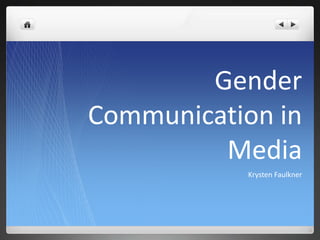 Gender
Communication in
Media
Krysten Faulkner
 