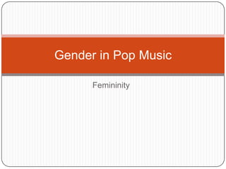 Femininity Gender in Pop Music 