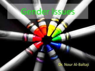 Gender Issues Dr. Nour Al-Baltaji 