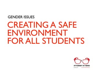 CREATING A SAFE
ENVIRONMENT
FOR ALL STUDENTS
GENDER ISSUES
 