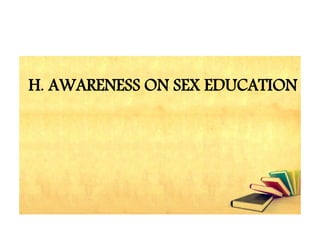 H. AWARENESS ON SEX EDUCATION
 