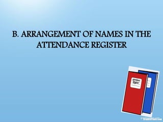 B. ARRANGEMENT OF NAMES IN THE
ATTENDANCE REGISTER
 