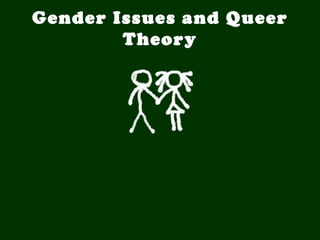 Gender Issues and Queer
        Theory
 